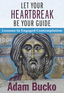 Cover of Let Your Heartbreak Be Your Guide: Lessons in Engaged Contemplation.