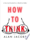 Cover of How to Think: A Survival Guide for a World at Odds. 