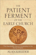 Cover of The Patient Ferment of the Early Church: The Improbable Rise of Christianity in the Roman Empire. 