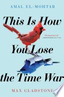 Cover of This Is How You Lose the Time War. 