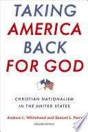 Cover of Taking America Back for God: Christian Nationalism in the United States. 