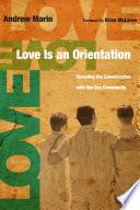 Cover of Love Is an Orientation: Elevating the Conversation with the Gay Community. 