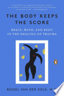 Cover of The Body Keeps the Score: Brain, Mind, and Body in the Healing of Trauma. 