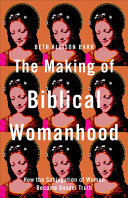 Cover of The Making of Biblical Womanhood: How the Subjugation of Women Became Gospel Truth. 