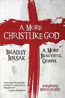 Cover of A More Christlike God: A More Beautiful Gospel. 