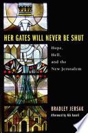 Cover of Her Gates Will Never Be Shut: Hell, Hope, and the New Jerusalem. 