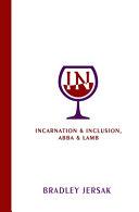 Cover of Incarnation & Inclusion, Abba & Lamb. 