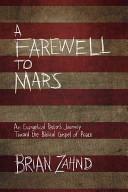 Cover of A Farewell to Mars: An Evangelical Pastor's Journey Toward the Biblical Gospel of Peace. 