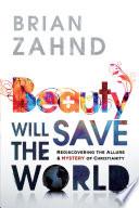 Cover of Beauty Will Save the World: Rediscovering the Allure and Mystery of Christianity. 