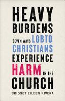 Cover of Heavy Burdens: Seven Ways LGBTQ Christians Experience Harm in the Church. 