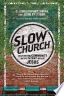 Cover of Slow Church: Cultivating Community in the Patient Way of Jesus. 