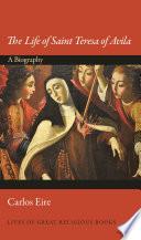 Cover of The Life of Saint Teresa of Avila: A Biography. 