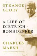Cover of Strange Glory: A Life of Dietrich Bonhoeffer. 