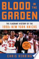 Cover of Blood in the Garden: The Flagrant History of the 1990s New York Knicks. 