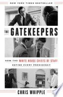 Cover of The Gatekeepers: How the White House Chiefs of Staff Define Every Presidency. 