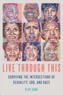 Cover of Live Through This: Surviving the Intersections of Sexuality, God, and Race. 