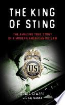 Cover of The King of Sting: The Amazing True Story of a Modern American Outlaw. 
