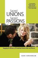 Cover of Sacred Unions, Sacred Passions: Engaging the Mystery of Friendship Between Men and Women. 