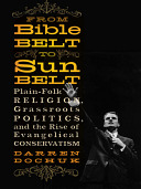 Cover of From Bible Belt to Sunbelt: Plain-Folk Religion, Grassroots Politics, and the Rise of Evangelical Conservatism. 