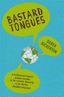 Cover of Bastard Tongues: A Trailblazing Linguist Finds Clues to Our Common Humanity in the World's Lowliest Languages. 