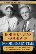 Cover of No Ordinary Time: Franklin and Eleanor Roosevelt: The Home Front in World War II. 