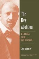 Cover of The New Abolition: W. E. B. Du Bois and the Black Social Gospel. 