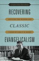 Cover of Recovering Classic Evangelicalism: Applying the Wisdom and Vision of Carl F. H. Henry. 