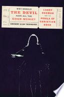 Cover of Why Should the Devil Have All the Good Music?: Larry Norman and the Perils of Christian Rock. 