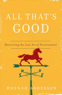 Cover of All That's Good: Recovering the Lost Art of Discernment. 