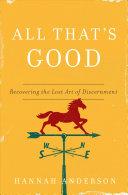 Cover of All That's Good: Recovering the Lost Art of Discernment. 