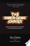 Cover of The Emergent Christ: Exploring the Meaning of Catholic in an Evolutionary Universe. 