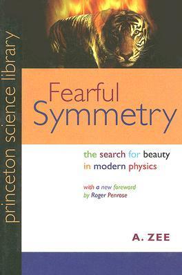Fearful Symmetry: The Search for Beauty in Modern Physics by A. Zee
