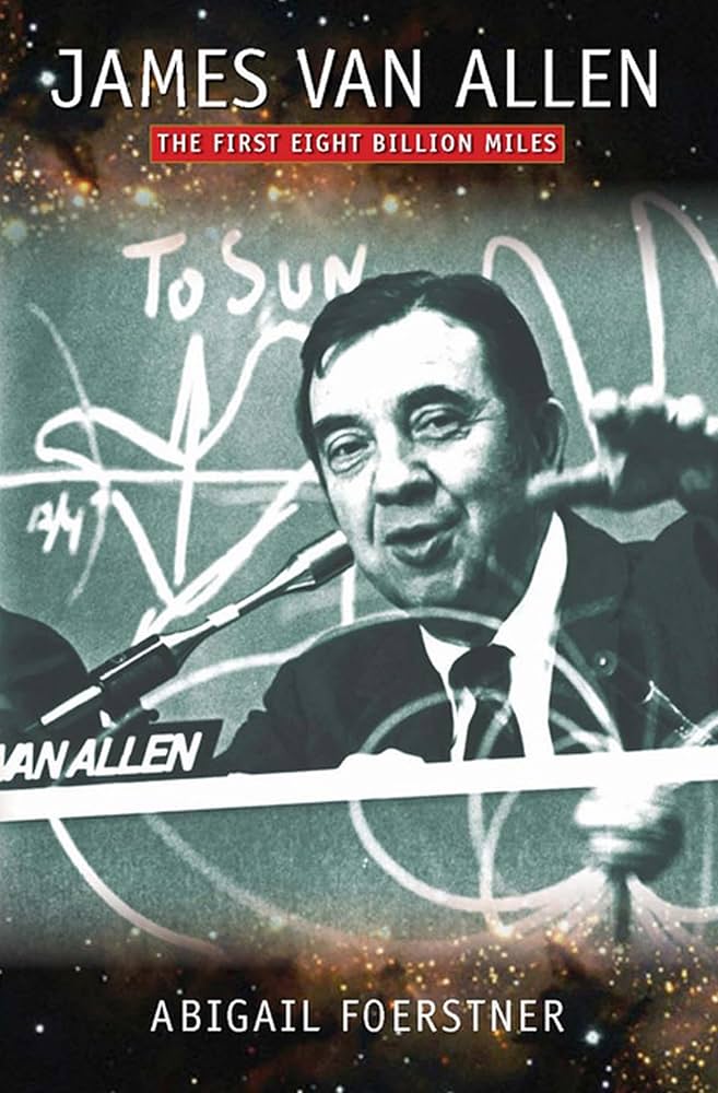 James Van Allen: The First Eight Billion Miles by Abigail Foerstner