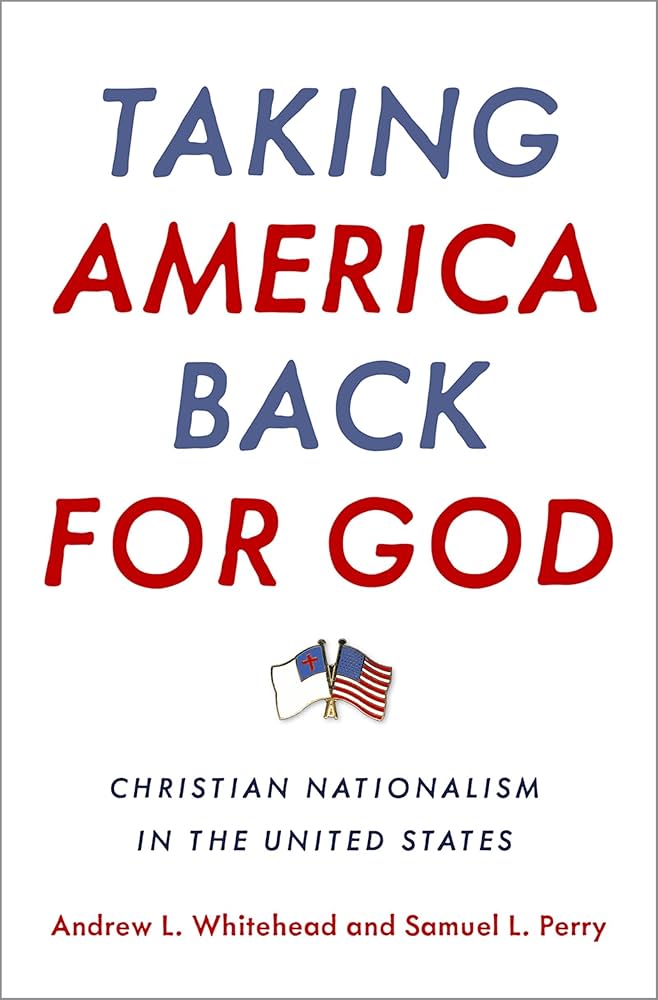 Taking America Back for God: Christian Nationalism in the United States by Andrew L. Whitehead