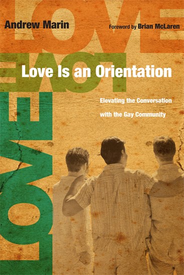 Love Is an Orientation: Elevating the Conversation with the Gay Community by Andrew Marin