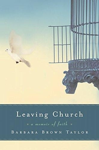 Leaving Church: A Memoir of Faith by Barbara Brown Taylor
