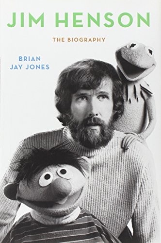 Jim Henson: The Biography by Brian Jay Jones