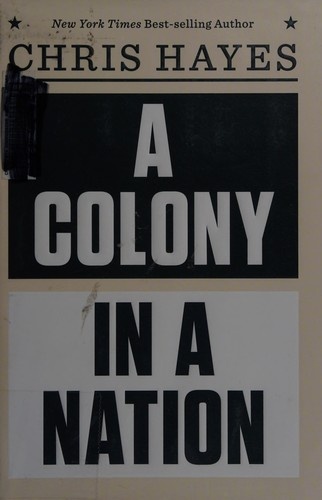 A Colony in a Nation by Chris Hayes