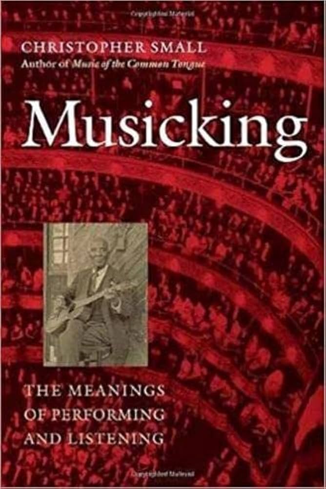 Musicking: The Meanings of Performing and Listening by Christopher Small