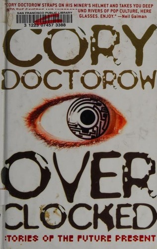 Overclocked: Stories of the Future Present by Cory Doctorow