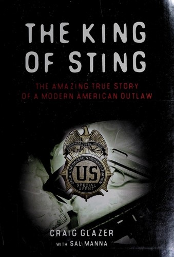 The King of Sting: The Amazing True Story of a Modern American Outlaw by Craig Glazer
