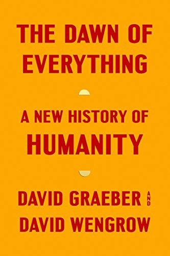 The Dawn of Everything: A New History of Humanity by David Graeber