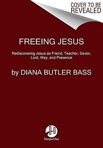 Freeing Jesus by Diana Butler Bass