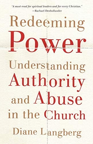 Redeeming Power: Understanding Authority and Abuse in the Church by Diane Langberg