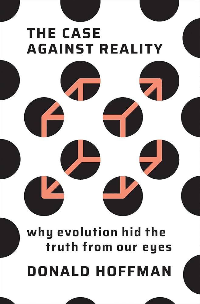 The Case Against Reality by Donald D. Hoffman