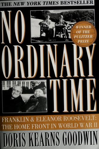 No Ordinary Time: Franklin and Eleanor Roosevelt: The Home Front in World War II by Doris Kearns Goodwin