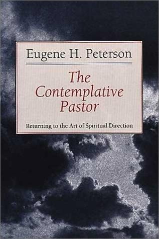 The Contemplative Pastor: Returning to the Art of Spiritual Direction by Eugene H. Peterson