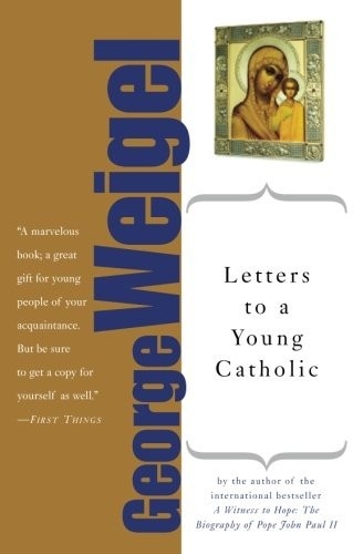 Letters to a Young Catholic by George Weigel