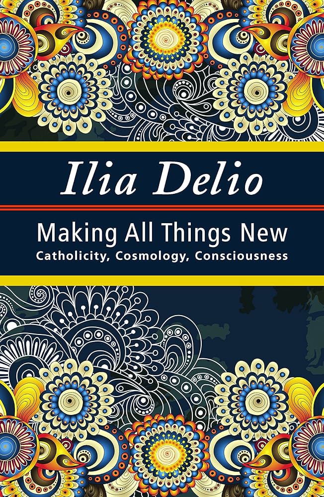 Making All Things New by Ilia Delio