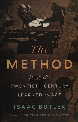 The Method: How the Twentieth Century Learned to Act by Isaac Butler